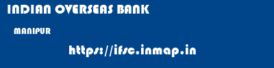 INDIAN OVERSEAS BANK  MANIPUR     ifsc code